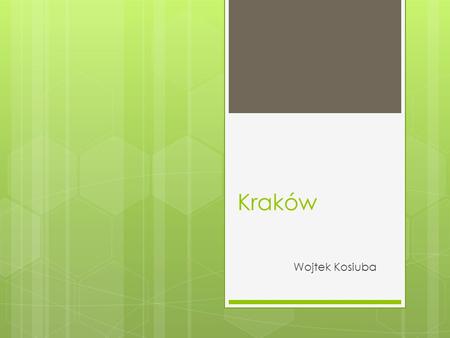 Kraków Wojtek Kosiuba. Położenie Krakowa  Kraków jest położony w południowej Polsce nad Wisłą. Drugie w kraju pod względem liczby mieszkańców.