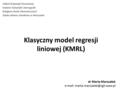 Klasyczny model regresji liniowej (KMRL) Zakład Statystyki Stosowanej Instytut Statystyki i Demografii Kolegium Analiz Ekonomicznych Szkoła Główna Handlowa.