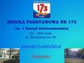 SZKOŁA PODSTAWOWA NR 173 im. 1 Dywizji Kościuszkowskiej 90 – 009 Łódź ul. Sienkiewicza 46 www.sp173.szkoly.lodz.pl Zapraszamy.
