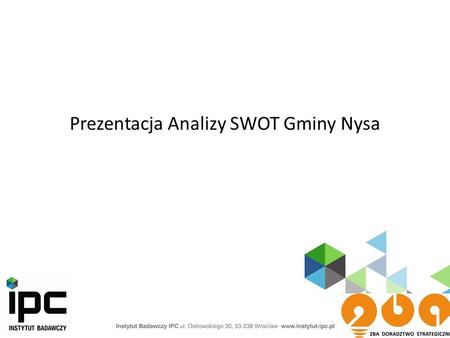 Prezentacja Analizy SWOT Gminy Nysa. Analiza strategiczna Gminy Nysa obejmuje rozpoznanie sił i słabości, czyli mocnych i słabych stron (analiza wewnętrzna)