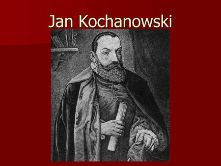 Jan Kochanowski. Kochanowski Jest uważany za jednego z najwybitniejszych polskich poetów okresu Odrodzenia. Jest uważany za jednego z najwybitniejszych.