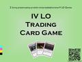 Z dumą prezentujemy produkt miniprzedsiębiorstwa IV LO Games: IV LO Trading Card Game.