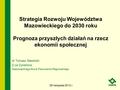 Strategia Rozwoju Województwa Mazowieckiego do 2030 roku Prognoza przyszłych działań na rzecz ekonomii społecznej dr Tomasz Sławiński Z-ca Dyrektora Mazowieckiego.