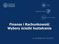 Finanse i Rachunkowość Wybory ścieżki kształcenia na rok akademicki 2016/2017.