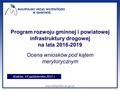 Program rozwoju gminnej i powiatowej infrastruktury drogowej na lata 2016-2019 Ocena wniosków pod kątem merytorycznym Kraków, 14 października 2015 r.