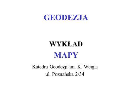 Katedra Geodezji im. K. Weigla ul. Poznańska 2/34