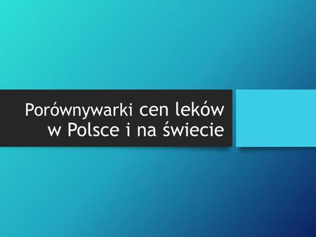 Porównywarki cen leków w Polsce i na świecie. Porównywarki w Polsce.