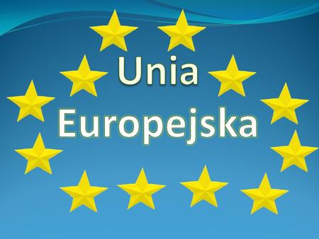 SYMBOLE UNII EUROPEJSKIEJ: Unia Europejska to gospodarczo-polityczny związek demokratycznych państw europejskich, który powstał 1 listopada 1993r.. Jako.