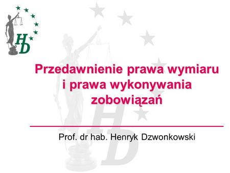 Przedawnienie prawa wymiaru i prawa wykonywania zobowiązań Prof. dr hab. Henryk Dzwonkowski.