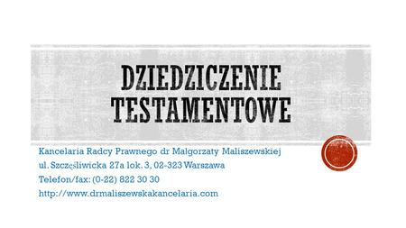 Kancelaria Radcy Prawnego dr Ma ł gorzaty Maliszewskiej ul. Szcz ęś liwicka 27a lok. 3, 02-323 Warszawa Telefon/fax: (0-22) 822 30 30