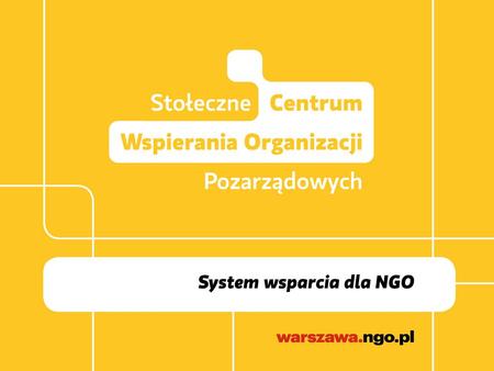CZYM JEST SCWO? DLA KOGO SCWO? OFERTA SCWO SKIEROWANA JEST DO:  Organizacji pozarządowych działających na rzecz mieszkańców Warszawy oraz grup inicjatywnych.