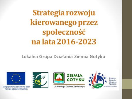 Strategia rozwoju kierowanego przez społeczność na lata 2016-2023 Lokalna Grupa Działania Ziemia Gotyku.