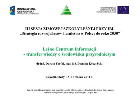 III SESJA ZIMOWEJ SZKOŁY LEŚNEJ PRZY IBL „Strategia rozwoju lasów i leśnictwa w Polsce do roku 2030” Leśne Centrum Informacji - transfer wiedzy o środowisku.