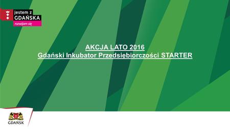 AKCJA LATO 2016 Gdański Inkubator Przedsiębiorczości STARTER.