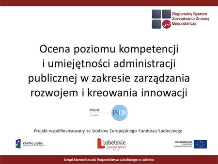 Ocena poziomu kompetencji i umiejętności administracji publicznej w zakresie zarządzania rozwojem i kreowania innowacji Urząd Marszałkowski Województwa.