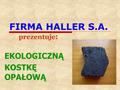 FIRMA HALLER S.A. prezentuje : EKOLOGICZNĄ KOSTKĘ OPAŁOWĄ.
