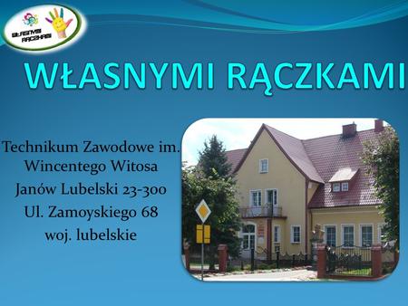Technikum Zawodowe im. Wincentego Witosa Janów Lubelski 23-300 Ul. Zamoyskiego 68 woj. lubelskie.