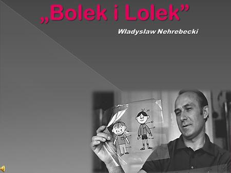 Inspiracją autora, Władysława Nehrebeckiego, do napisania tego utworu były zabawy jego dwóch młodszych synów, Jana i Romana którzy mogą być utożsamiani.