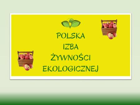 Kim jesteśmy i co robimy … Polska Izba Żywności Ekologicznej to grupa przedsiębiorców będąca przedstawicielem branży żywności ekologicznej. Naszą misją.