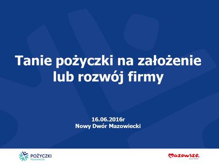 Tanie pożyczki na założenie lub rozwój firmy 16.06.2016r Nowy Dwór Mazowiecki.