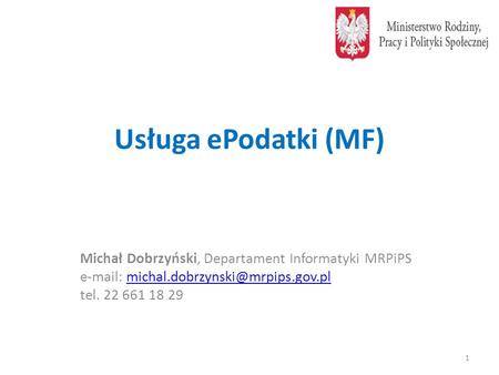 Usługa ePodatki (MF) Michał Dobrzyński, Departament Informatyki MRPiPS   tel. 22 661.