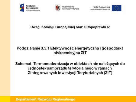 Departament Rozwoju Regionalnego Poddziałanie 3.5.1 Efektywność energetyczna i gospodarka niskoemisyjna ZIT Schemat: Termomodernizacja w obiektach nie.