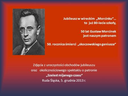 Jubileusz w wireckim „Morcinku”… to już 80-lecie szkoły, 50 lat Gustaw Morcinek jest naszym patronem 50. rocznica śmierci „skoczowskiego geniusza” Zdjęcia.