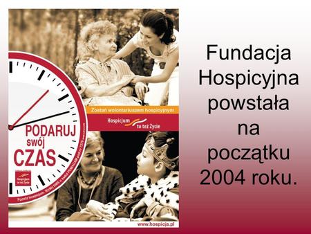 Fundacja Hospicyjna powstała na początku 2004 roku.