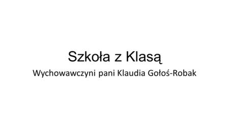 Szkoła z Klasą Wychowawczyni pani Klaudia Gołoś-Robak.