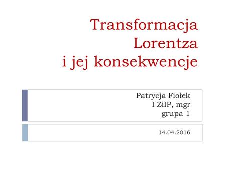 Transformacja Lorentza i jej konsekwencje