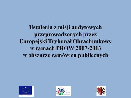 Ustalenia z misji audytowych przeprowadzonych przez Europejski Trybunał Obrachunkowy w ramach PROW 2007-2013 w obszarze zamówień publicznych.