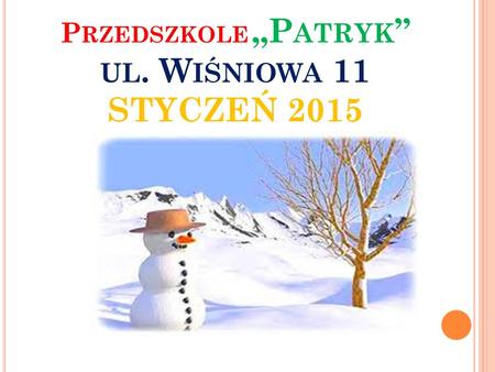 P RZEDSZKOLE „P ATRYK ” UL. W IŚNIOWA 11 STYCZEŃ 2015.