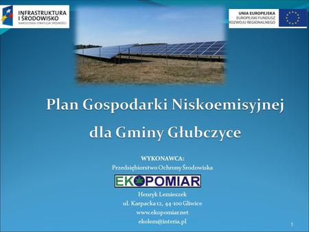 WYKONAWCA: Przedsiębiorstwo Ochrony Środowiska Henryk Lemieszek ul. Karpacka 12, 44-100 Gliwice  1.