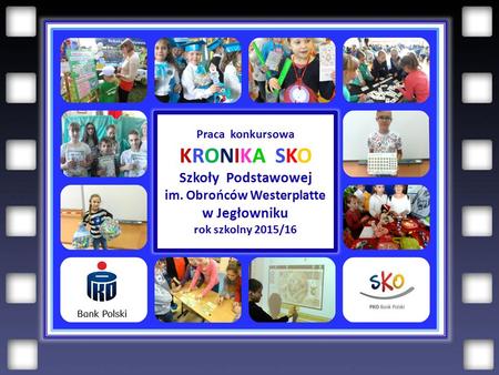 Praca konkursowa KRONIKA SKO Szkoły Podstawowej im. Obrońców Westerplatte w Jegłowniku rok szkolny 2015/16.