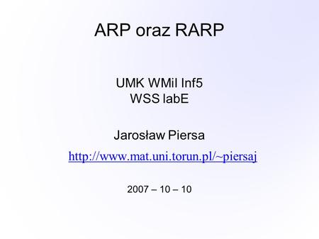 ARP oraz RARP UMK WMiI Inf5 WSS labE Jarosław Piersa  2007 – 10 – 10.