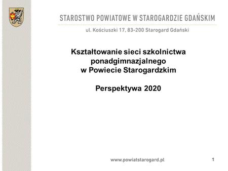 1 Kształtowanie sieci szkolnictwa ponadgimnazjalnego w Powiecie Starogardzkim Perspektywa 2020.