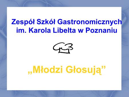 Zespół Szkół Gastronomicznych im. Karola Libelta w Poznaniu Młodzi Głosują.