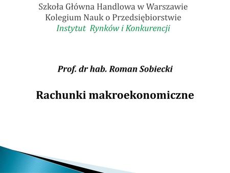 Prof. dr hab. Roman Sobiecki Rachunki makroekonomiczne