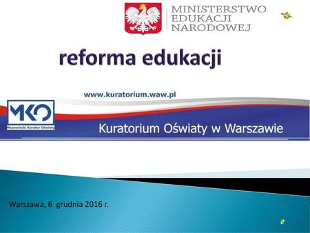 Reforma edukacji Warszawa, 6 grudnia 2016 r..