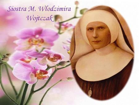 Siostra Maria Włodzimira Wojtczak urodziła się 20 lutego 1909r