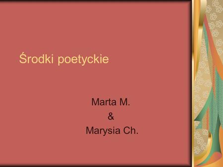 Środki poetyckie Marta M. & Marysia Ch..