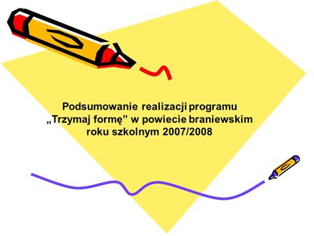 Podsumowanie realizacji programu „Trzymaj formę” w powiecie braniewskim roku szkolnym 2007/2008.
