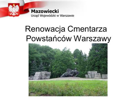 Renowacja Cmentarza Powstańców Warszawy. Cmentarz Powstańców Warszawy Jest to największy cmentarz wojenny Warszawy. Spoczywa tam 104 tys. ofiar okupacji,