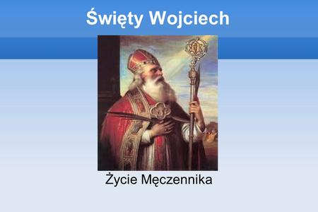 Święty Wojciech Życie Męczennika.
