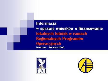 Informacja w sprawie wniosków o finansowanie lokalnych lotnisk w ramach Regionalnych Programów Operacyjnych Warszawa 26 maja 2006.