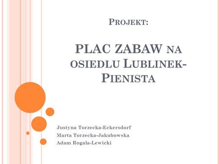 Projekt: PLAC ZABAW na osiedlu Lublinek-Pienista