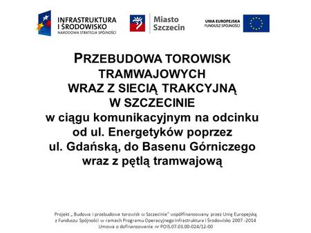 Przebudowa torowisk TRAMWAJOWych wraz z siecią trakcyjną w Szczecinie w ciągu komunikacyjnym na odcinku od ul. Energetyków poprzez ul. Gdańską, do.