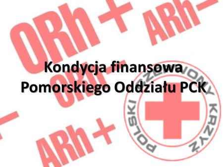 Kondycja finansowa Pomorskiego Oddziału PCK. Pomorski Oddział Okręgowy Polskiego Czerwonego Krzyża w Gdańsku jako jednostka prowadząca działalność pożytku.