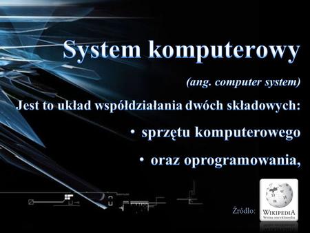 System komputerowy sprzętu komputerowego oraz oprogramowania,