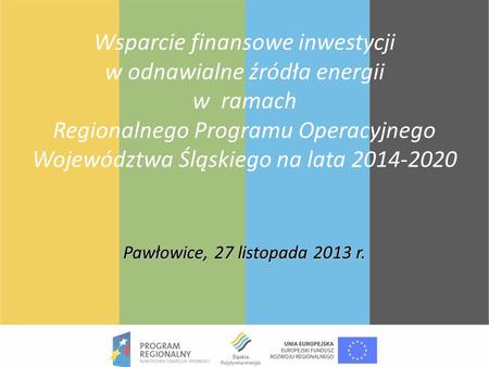 Wsparcie finansowe inwestycji w odnawialne źródła energii w ramach Regionalnego Programu Operacyjnego Województwa Śląskiego na lata 2014-2020 Pawłowice,